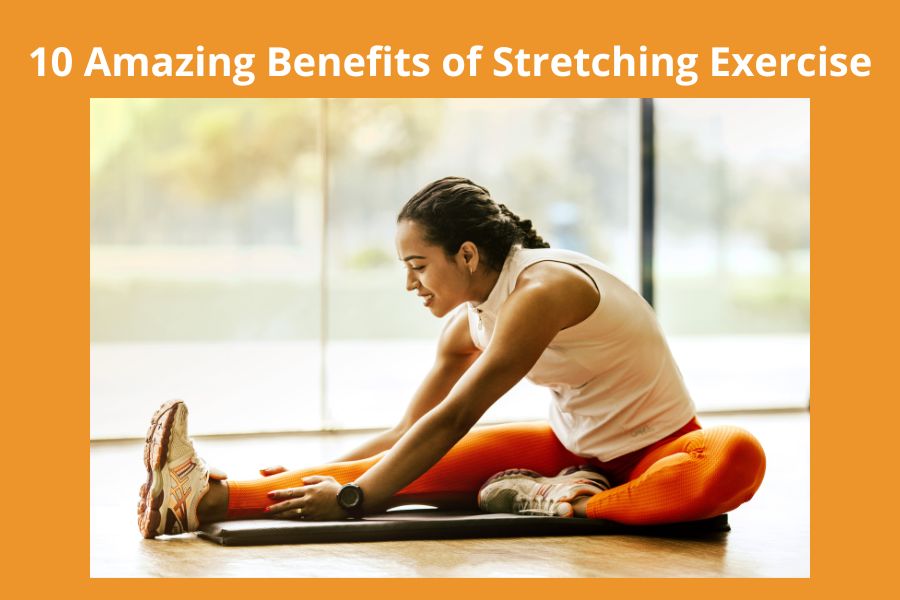 10 Amazing Benefits of Stretching Exercise