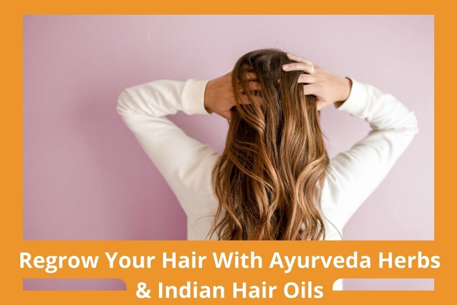Regrow Your Hair With Ayurveda Herbs