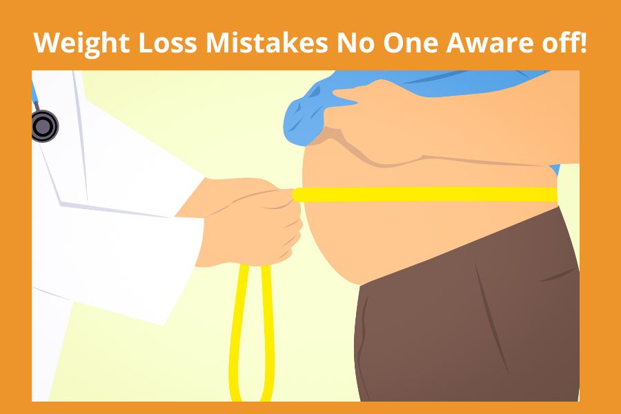 Weight Loss Mistakes No One Aware off